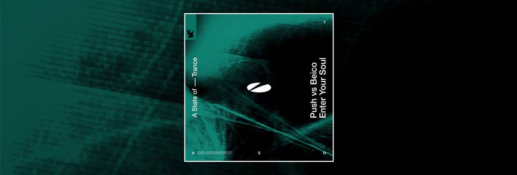 Out Now On ASOT: Push vs Beico – Enter Your Soul