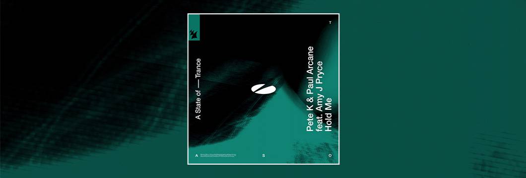 Out Now On ASOT: Pete K & Paul Arcane feat Amy J Pryce – Hold Me