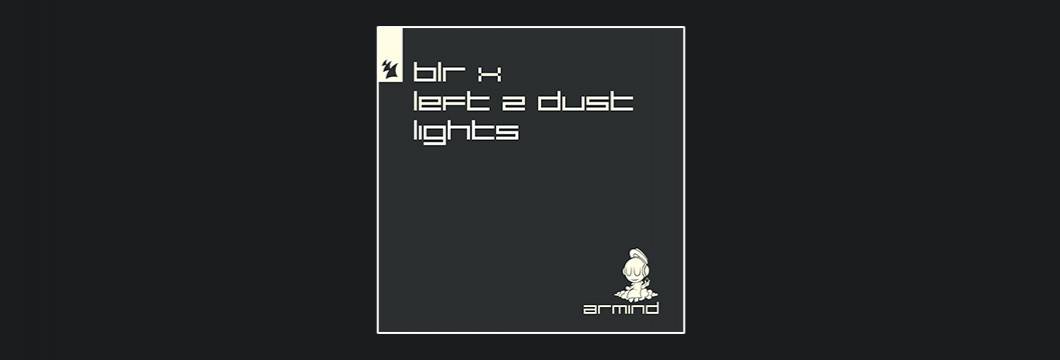 Out Now On ARMD: BLR x Left 2 Dust – Lights