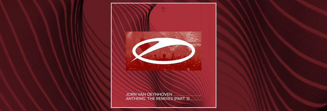 OUT NOW on ASOT: Jorn van Deynhoven – Anthems (The Remixes, Pt. 3)