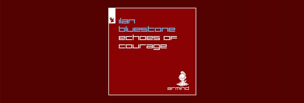 Out Now On Armind: Ilan Bluestone – Echoes of Courage