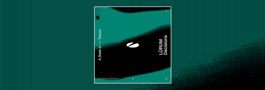 Out Now On ASOT: LÜRUM – Decisions