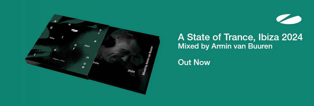 OUT NOW: A State of Trance, Ibiza 2024 (Mixed by Armin van Buuren)