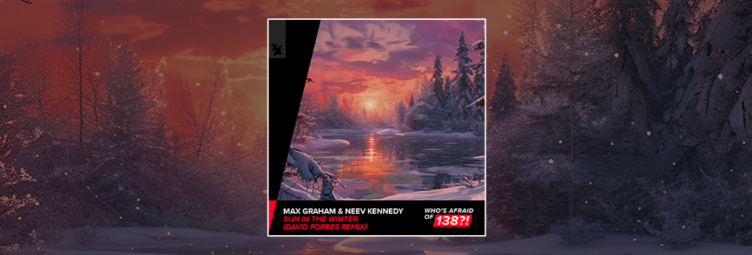 Out Now On WAO138: Max Graham & Neev Kennedy – Sun In The Winter (David Forbes Remix)