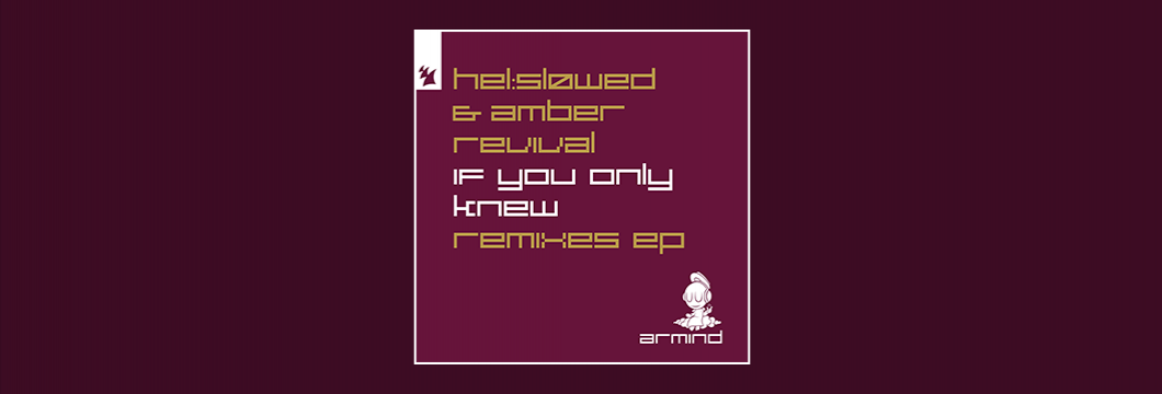 Out Now On Armind: Helsløwed & Amber Revival – If You Only Knew – Remixes EP