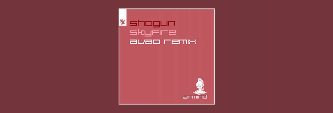 Out Now On Armind: Shogun – Skyfire (Avao Remix)