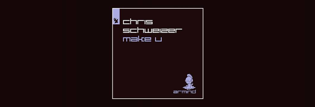 Out Now On ARMD: Chris Schweizer – Make U