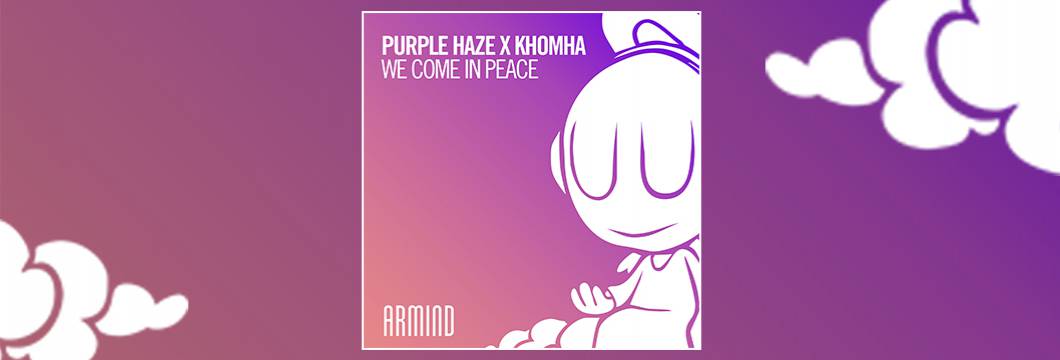 OUT NOW on ARMIND: Purple Haze x KhoMha – We Come In Peace